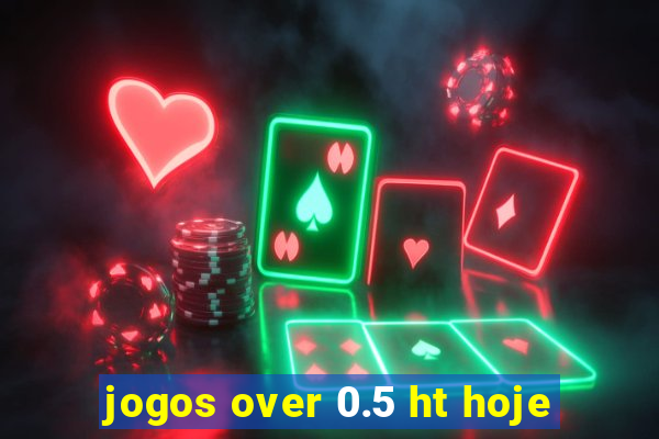 jogos over 0.5 ht hoje